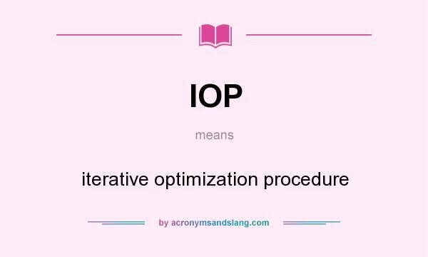 What does IOP mean? It stands for iterative optimization procedure