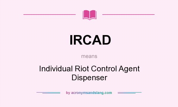 What does IRCAD mean? It stands for Individual Riot Control Agent Dispenser