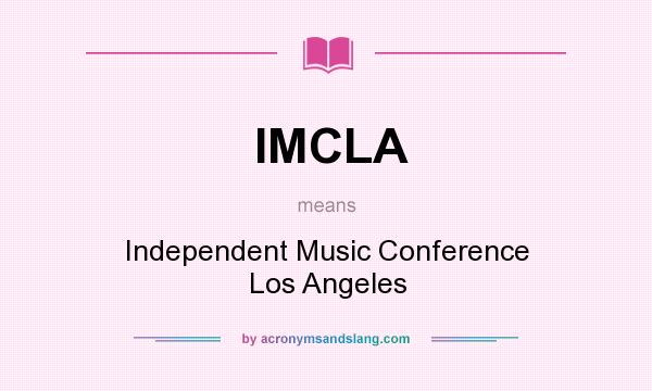 What does IMCLA mean? It stands for Independent Music Conference Los Angeles