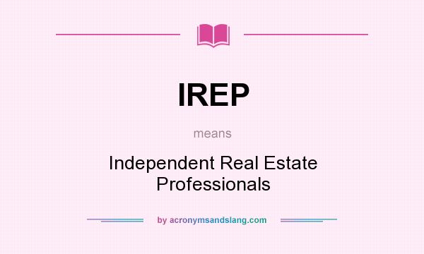 What does IREP mean? It stands for Independent Real Estate Professionals