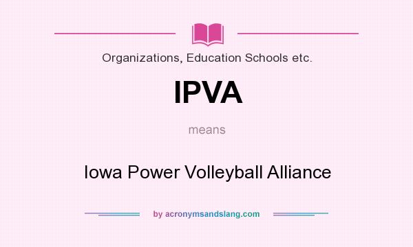What does IPVA mean? It stands for Iowa Power Volleyball Alliance