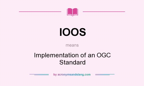 What does IOOS mean? It stands for Implementation of an OGC Standard