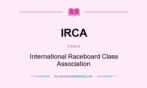 What does IRCA mean? It stands for International Raceboard Class Association