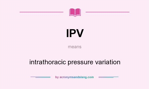 What does IPV mean? It stands for intrathoracic pressure variation