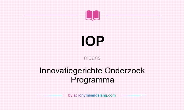 What does IOP mean? It stands for Innovatiegerichte Onderzoek Programma