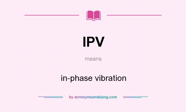 What does IPV mean? It stands for in-phase vibration