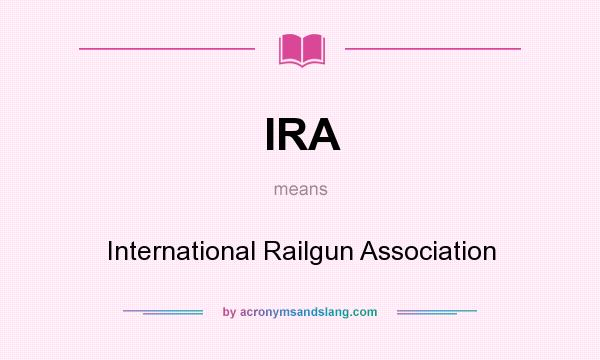 What does IRA mean? It stands for International Railgun Association