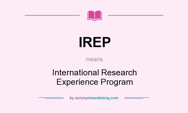 What does IREP mean? It stands for International Research Experience Program