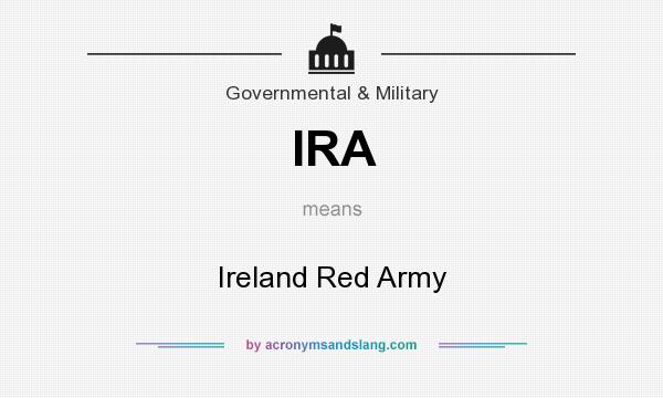 What does IRA mean? It stands for Ireland Red Army
