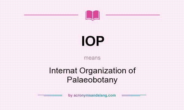 What does IOP mean? It stands for Internat Organization of Palaeobotany
