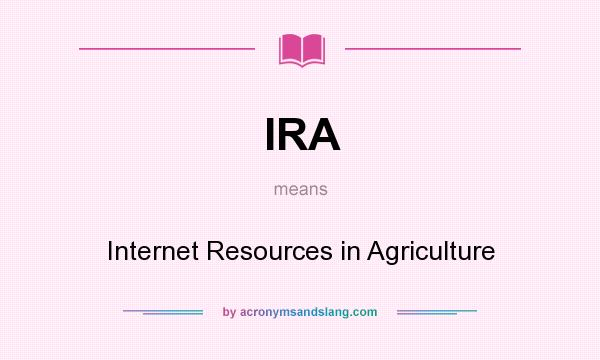 What does IRA mean? It stands for Internet Resources in Agriculture