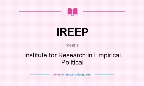 What does IREEP mean? It stands for Institute for Research in Empirical Political