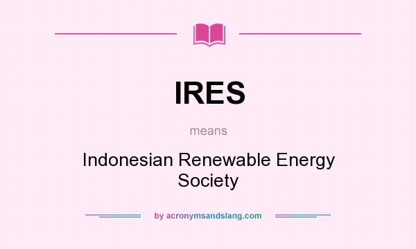 What does IRES mean? It stands for Indonesian Renewable Energy Society