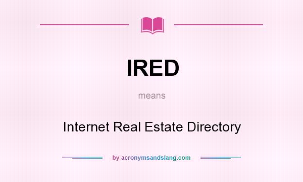 What does IRED mean? It stands for Internet Real Estate Directory