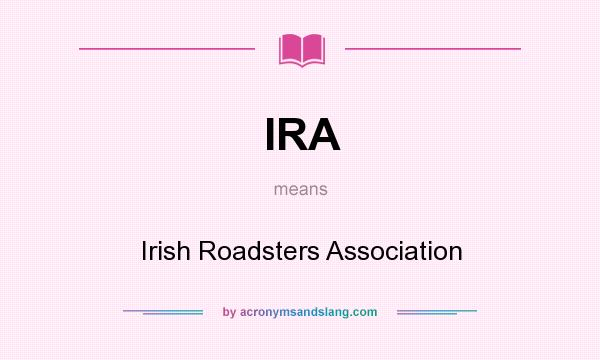 What does IRA mean? It stands for Irish Roadsters Association