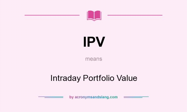 What does IPV mean? It stands for Intraday Portfolio Value