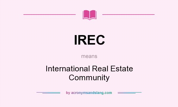 What does IREC mean? It stands for International Real Estate Community