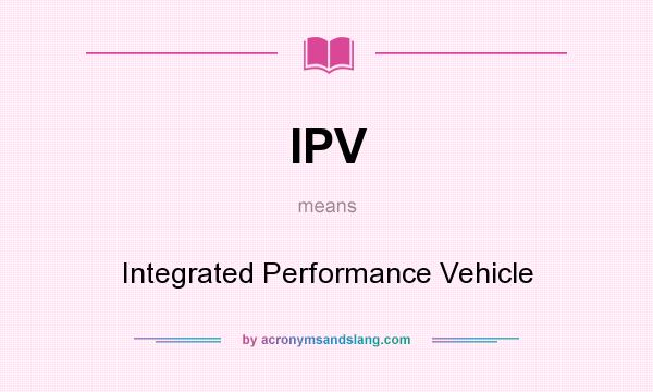 What does IPV mean? It stands for Integrated Performance Vehicle