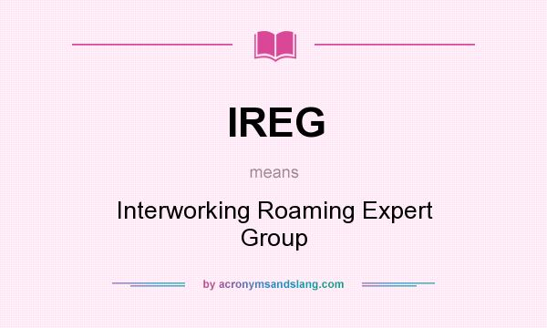 What does IREG mean? It stands for Interworking Roaming Expert Group