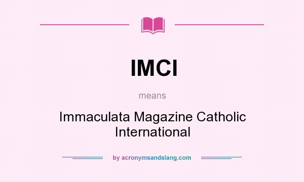 What does IMCI mean? It stands for Immaculata Magazine Catholic International