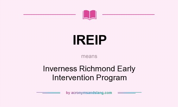 What does IREIP mean? It stands for Inverness Richmond Early Intervention Program