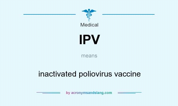 What does IPV mean? It stands for inactivated poliovirus vaccine