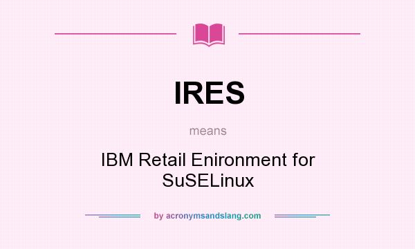 What does IRES mean? It stands for IBM Retail Enironment for SuSELinux