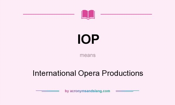What does IOP mean? It stands for International Opera Productions