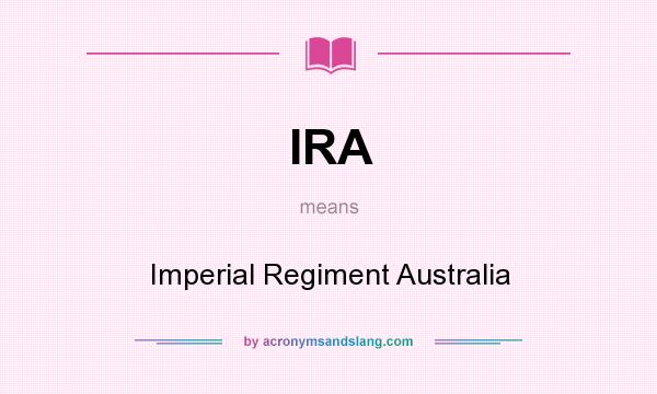 What does IRA mean? It stands for Imperial Regiment Australia