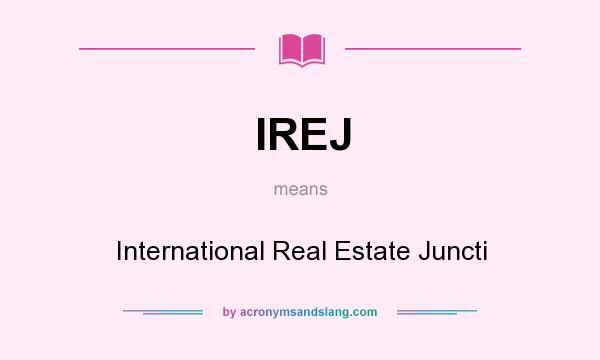 What does IREJ mean? It stands for International Real Estate Juncti