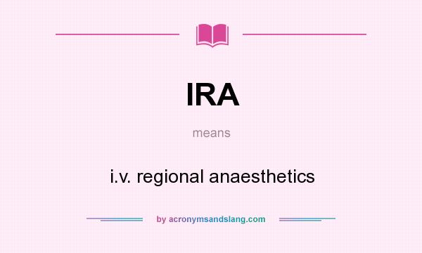 What does IRA mean? It stands for i.v. regional anaesthetics