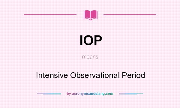 What does IOP mean? It stands for Intensive Observational Period