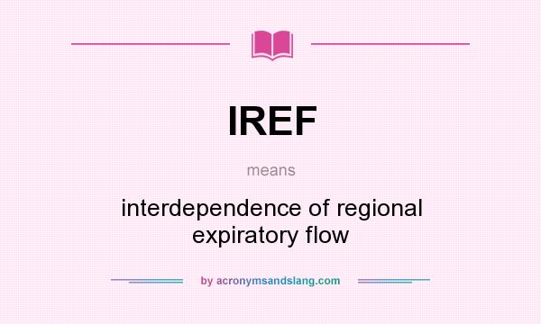What does IREF mean? It stands for interdependence of regional expiratory flow