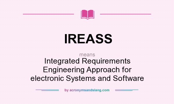 What does IREASS mean? It stands for Integrated Requirements Engineering Approach for electronic Systems and Software