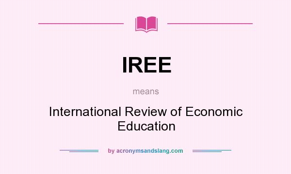What does IREE mean? It stands for International Review of Economic Education