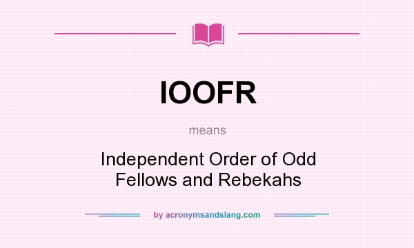 What does IOOFR mean? It stands for Independent Order of Odd Fellows and Rebekahs