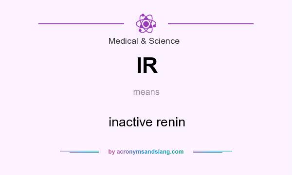 What does IR mean? It stands for inactive renin