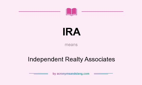 What does IRA mean? It stands for Independent Realty Associates