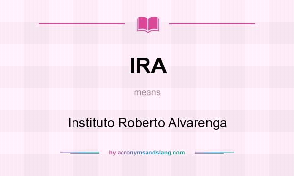 What does IRA mean? It stands for Instituto Roberto Alvarenga