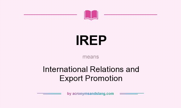 What does IREP mean? It stands for International Relations and Export Promotion