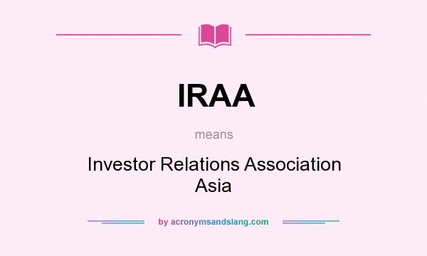 What does IRAA mean? It stands for Investor Relations Association Asia