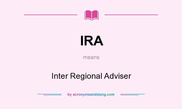What does IRA mean? It stands for Inter Regional Adviser