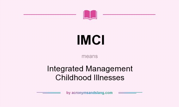 What does IMCI mean? It stands for Integrated Management Childhood Illnesses