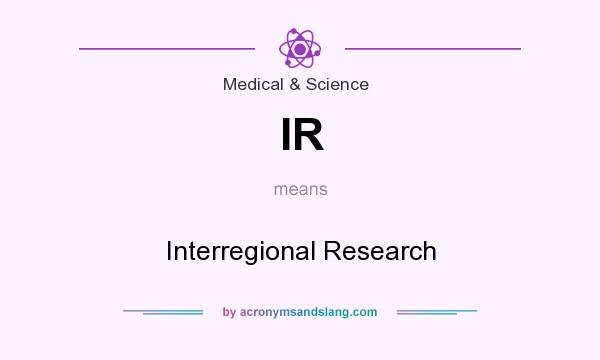 What does IR mean? It stands for Interregional Research