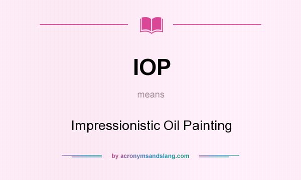 What does IOP mean? It stands for Impressionistic Oil Painting