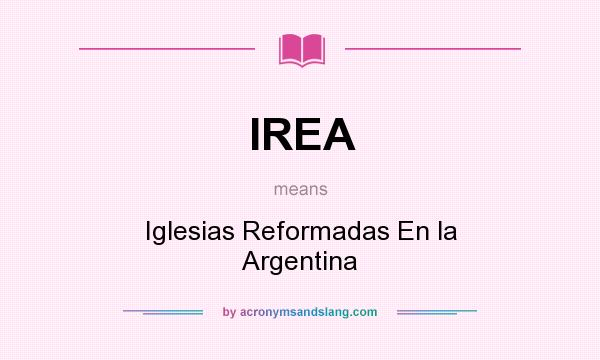 What does IREA mean? It stands for Iglesias Reformadas En la Argentina