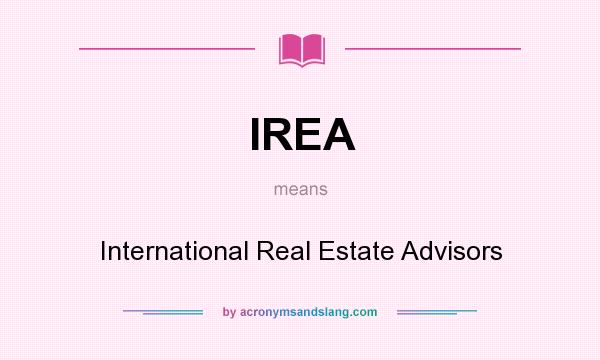 What does IREA mean? It stands for International Real Estate Advisors