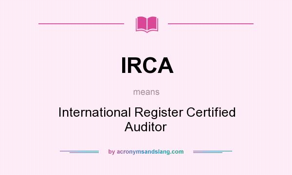 What does IRCA mean? It stands for International Register Certified Auditor