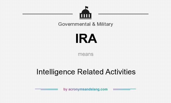 What does IRA mean? It stands for Intelligence Related Activities