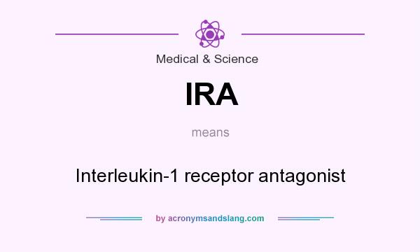 What does IRA mean? It stands for Interleukin-1 receptor antagonist